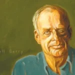 The Vocation of Being: Wendell Berry’s Enduring Critique of Modern Work and Education